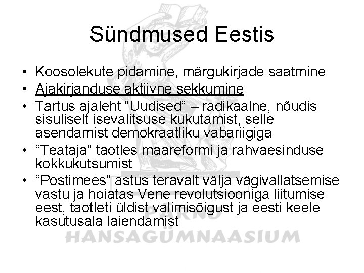 Sündmused Eestis • Koosolekute pidamine, märgukirjade saatmine • Ajakirjanduse aktiivne sekkumine • Tartus ajaleht