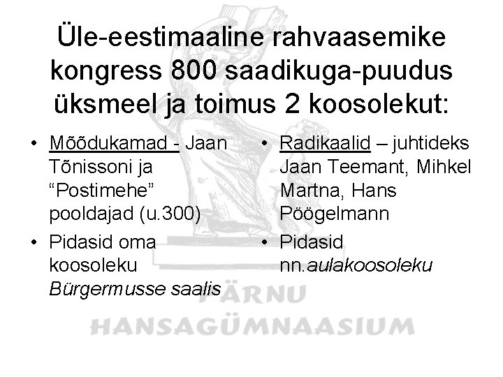 Üle-eestimaaline rahvaasemike kongress 800 saadikuga-puudus üksmeel ja toimus 2 koosolekut: • Mõõdukamad - Jaan