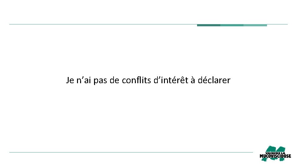 Je n’ai pas de conflits d’intérêt à déclarer 