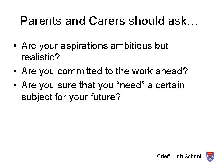 Parents and Carers should ask… • Are your aspirations ambitious but realistic? • Are