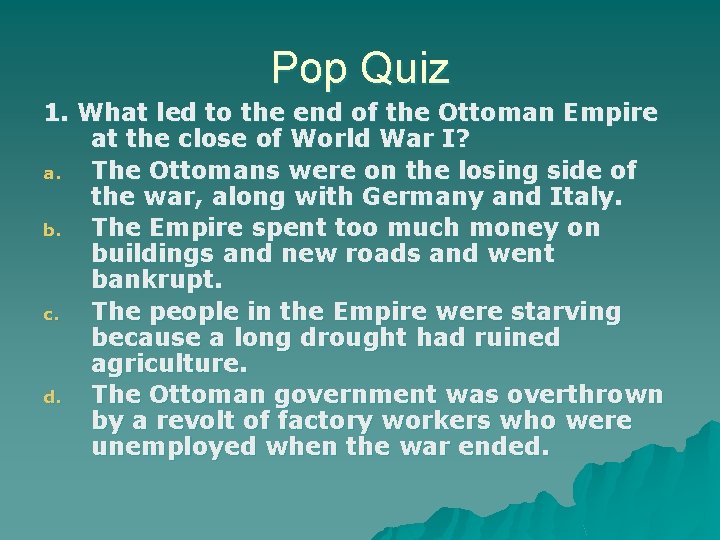 Pop Quiz 1. What led to the end of the Ottoman Empire at the