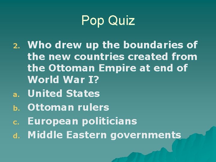 Pop Quiz 2. a. b. c. d. Who drew up the boundaries of the