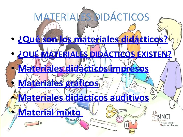 MATERIALES DIDÁCTICOS • • • ¿Qué son los materiales didácticos? ¿QUÉ MATERIALES DIDÁCTICOS EXISTEN?