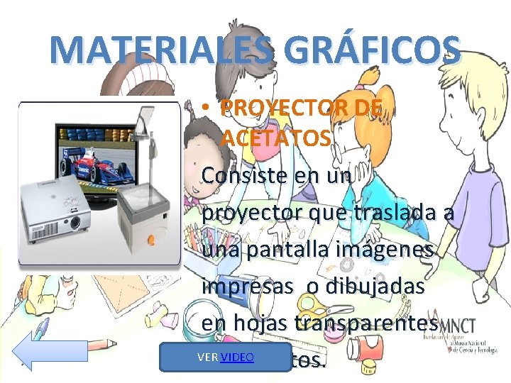 MATERIALES GRÁFICOS • PROYECTOR DE ACETATOS Consiste en un proyector que traslada a una