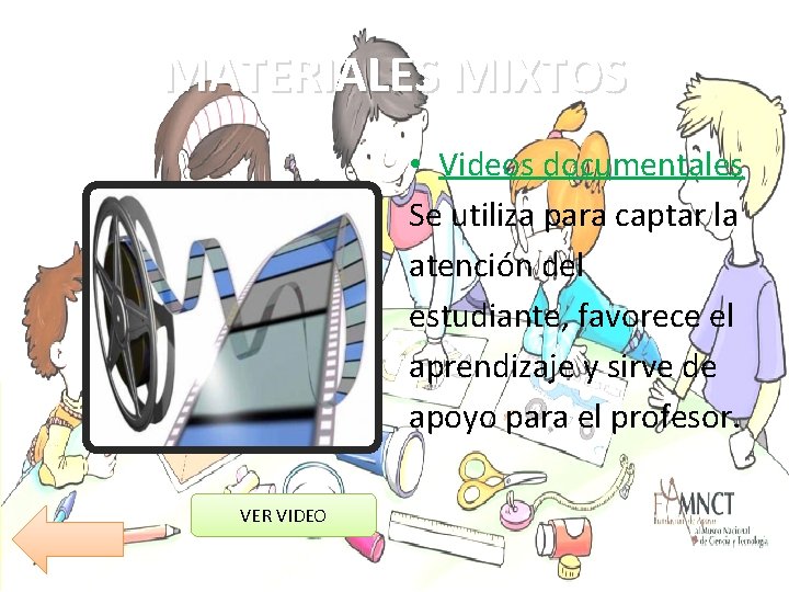 MATERIALES MIXTOS • Videos documentales Se utiliza para captar la atención del estudiante, favorece