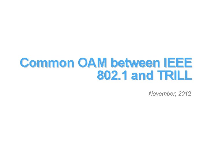 Common OAM between IEEE 802. 1 and TRILL November, 2012 
