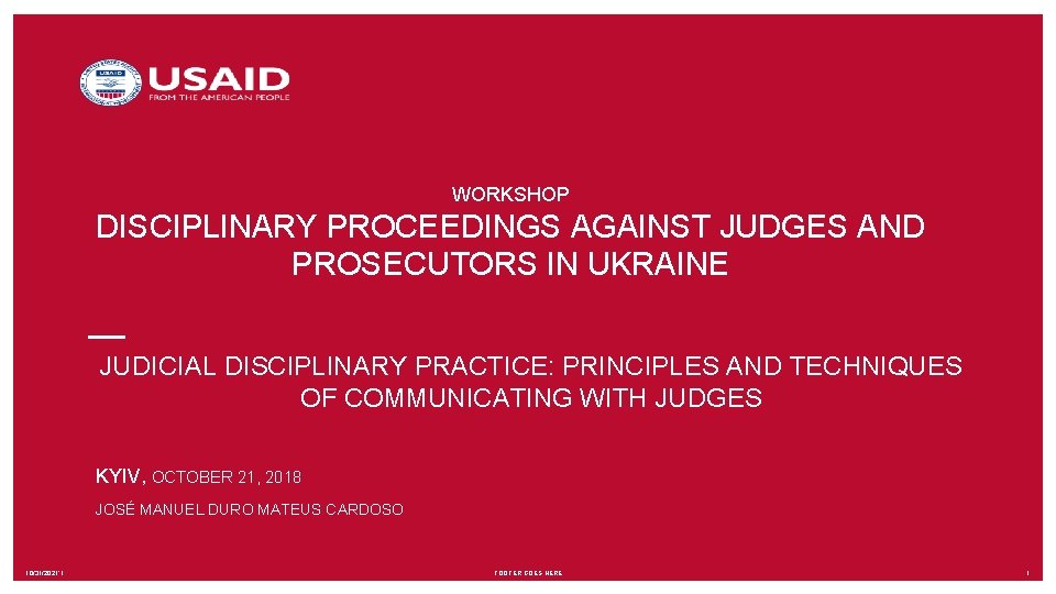 WORKSHOP DISCIPLINARY PROCEEDINGS AGAINST JUDGES AND PROSECUTORS IN UKRAINE JUDICIAL DISCIPLINARY PRACTICE: PRINCIPLES AND