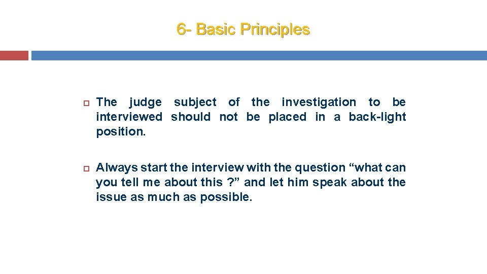 6 - Basic Principles The judge subject of the investigation to be interviewed should