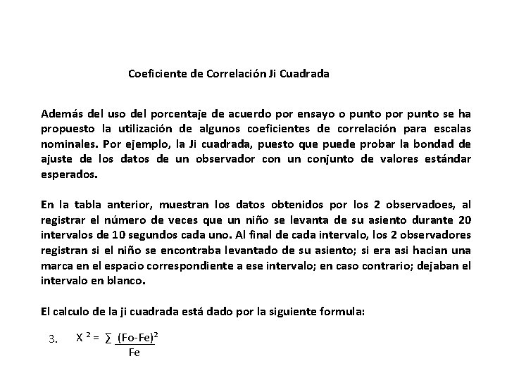 Coeficiente de Correlación Ji Cuadrada Además del uso del porcentaje de acuerdo por ensayo