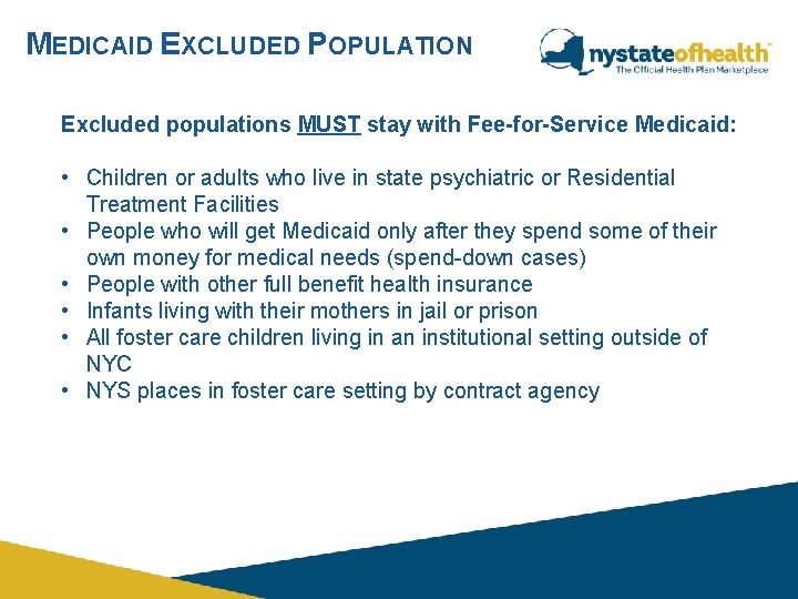 MEDICAID EXCLUDED POPULATION Excluded populations MUST stay with Fee-for-Service Medicaid: • Children or adults