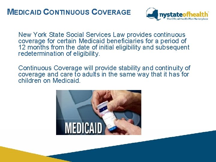 MEDICAID CONTINUOUS COVERAGE New York State Social Services Law provides continuous coverage for certain