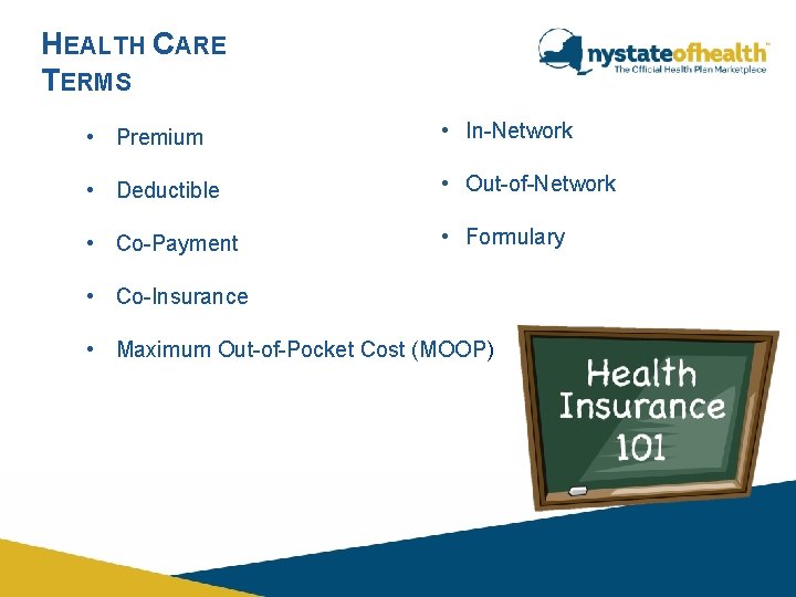 HEALTH CARE TERMS • Premium • In-Network • Deductible • Out-of-Network • Co-Payment •