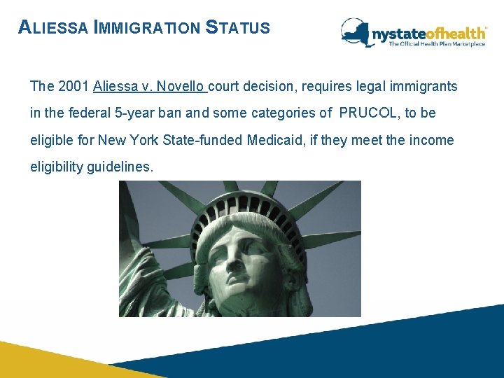 ALIESSA IMMIGRATION STATUS The 2001 Aliessa v. Novello court decision, requires legal immigrants in