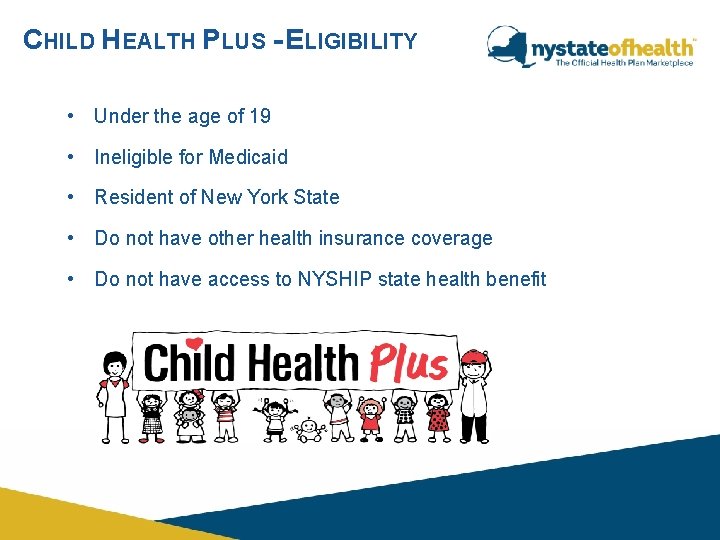 CHILD HEALTH PLUS - ELIGIBILITY • Under the age of 19 • Ineligible for