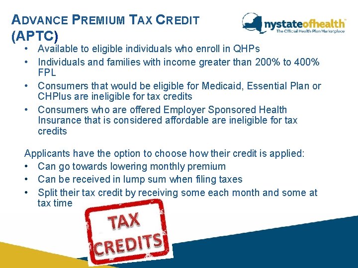 ADVANCE PREMIUM TAX CREDIT (APTC) • Available to eligible individuals who enroll in QHPs