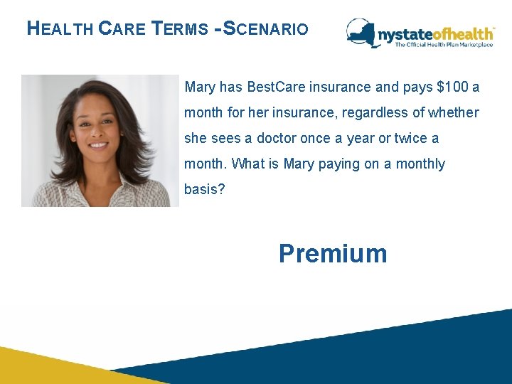 HEALTH CARE TERMS - SCENARIO Mary has Best. Care insurance and pays $100 a