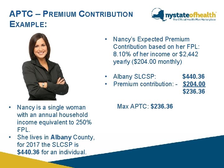 APTC – PREMIUM CONTRIBUTION EXAMPLE: • Nancy’s Expected Premium Contribution based on her FPL: