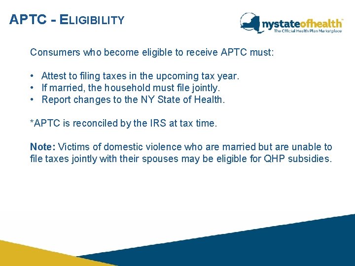 APTC - ELIGIBILITY Consumers who become eligible to receive APTC must: • Attest to