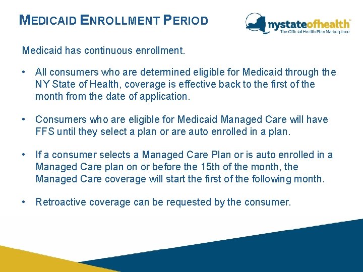 MEDICAID ENROLLMENT PERIOD Medicaid has continuous enrollment. • All consumers who are determined eligible