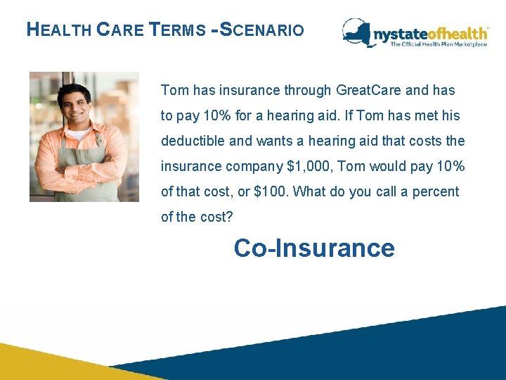 HEALTH CARE TERMS - SCENARIO Tom has insurance through Great. Care and has to