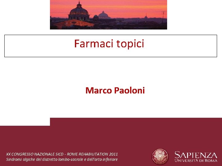 Farmaci topici Marco Paoloni XX CONGRESSO NAZIONALE SICD - ROME REHABILITATION 2011 Sindromi algiche