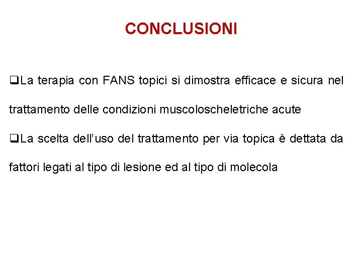 CONCLUSIONI q. La terapia con FANS topici si dimostra efficace e sicura nel trattamento