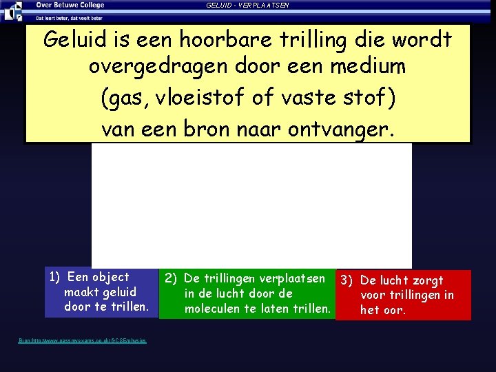 GELUID - VERPLAATSEN Geluid is een hoorbare trilling die wordt overgedragen door een medium