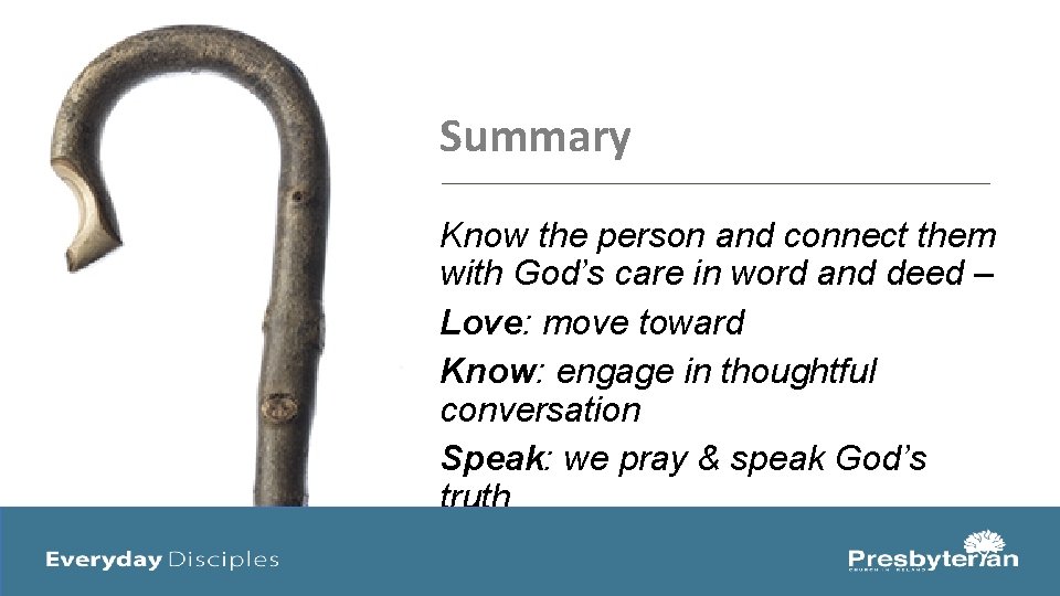 Summary Know the person and connect them with God’s care in word and deed