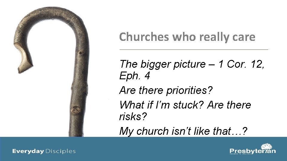 Churches who really care The bigger picture – 1 Cor. 12, Eph. 4 Are