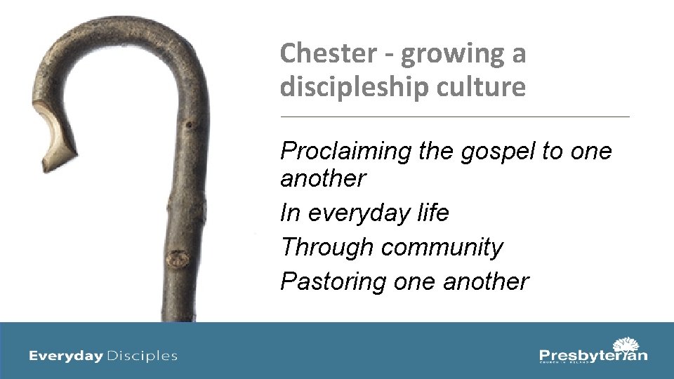 Chester - growing a discipleship culture Proclaiming the gospel to one another In everyday