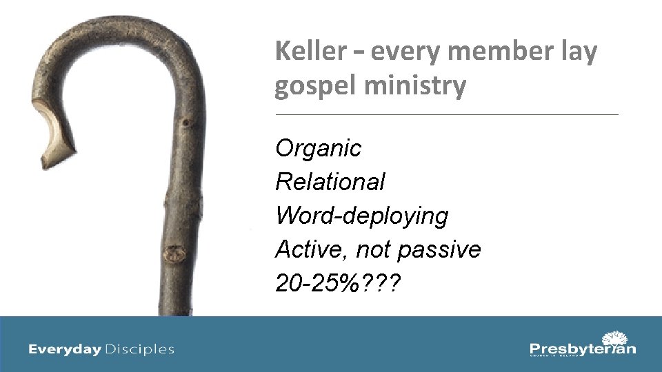 Keller – every member lay gospel ministry Organic Relational Word-deploying Active, not passive 20