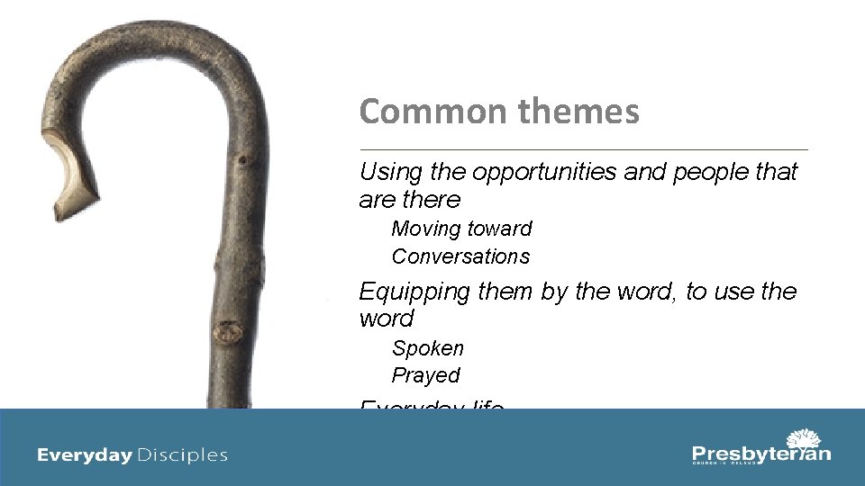 Common themes Using the opportunities and people that are there Moving toward Conversations Equipping