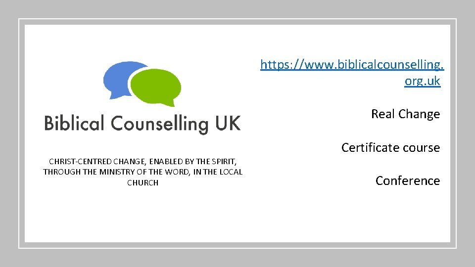 https: //www. biblicalcounselling. org. uk Real Change Certificate course CHRIST-CENTRED CHANGE, ENABLED BY THE