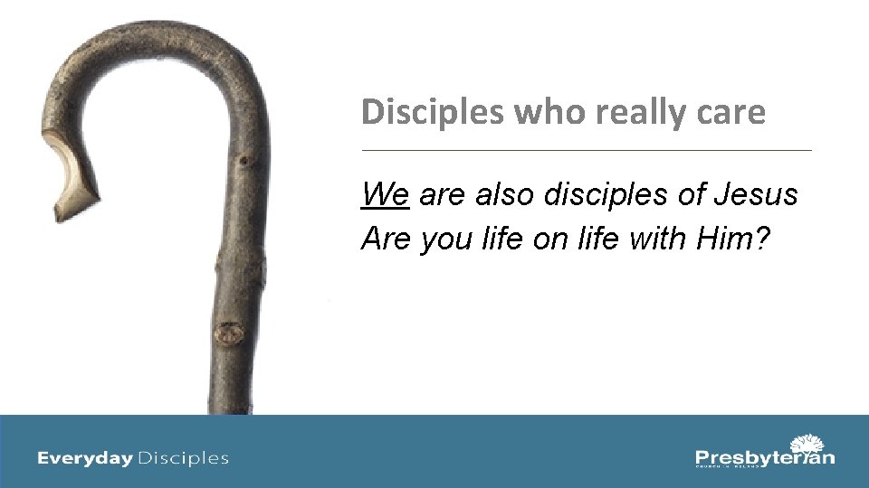 Disciples who really care We are also disciples of Jesus Are you life on