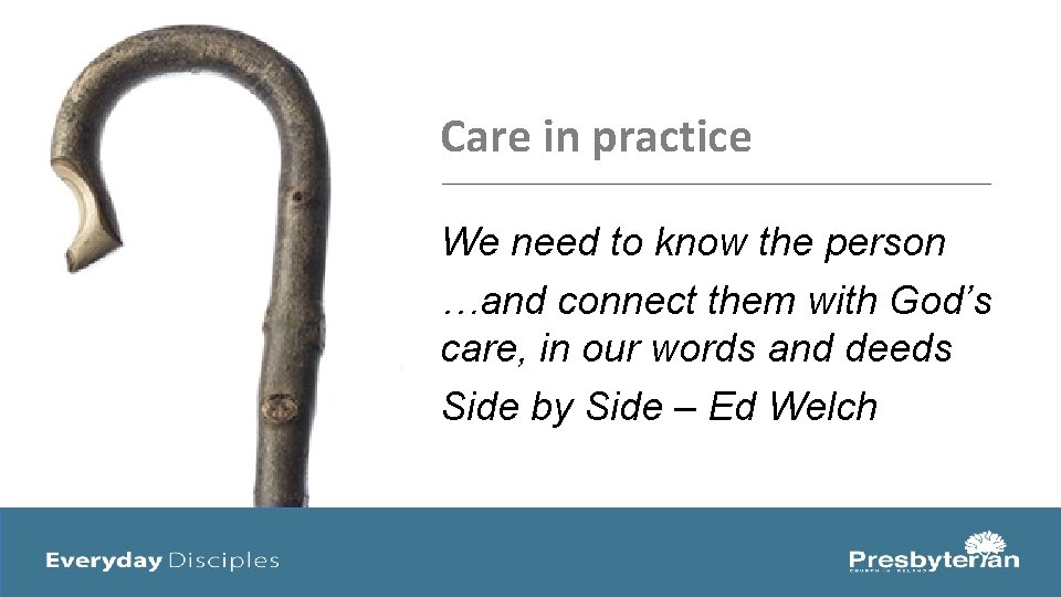 Care in practice We need to know the person …and connect them with God’s