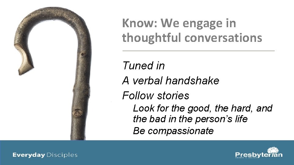 Know: We engage in thoughtful conversations Tuned in A verbal handshake Follow stories Look