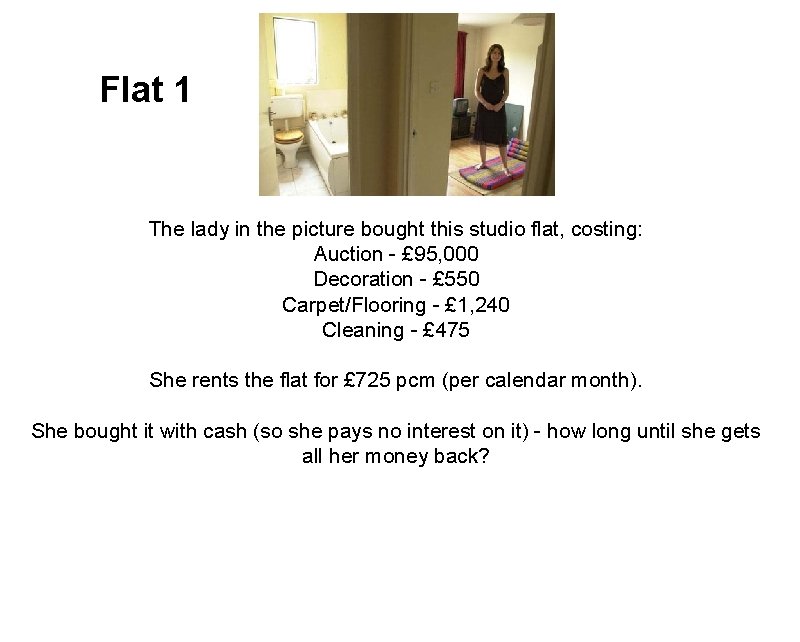 Flat 1 The lady in the picture bought this studio flat, costing: Auction -