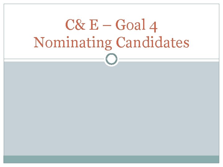 C& E – Goal 4 Nominating Candidates 