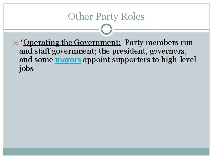 Other Party Roles *Operating the Government: Party members run and staff government; the president,