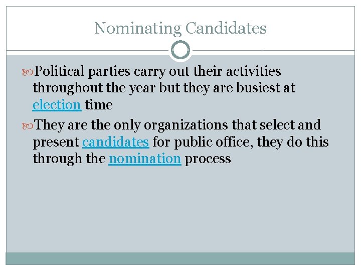 Nominating Candidates Political parties carry out their activities throughout the year but they are