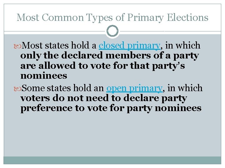 Most Common Types of Primary Elections Most states hold a closed primary, in which