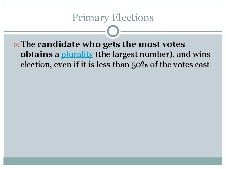 Primary Elections The candidate who gets the most votes obtains a plurality (the largest