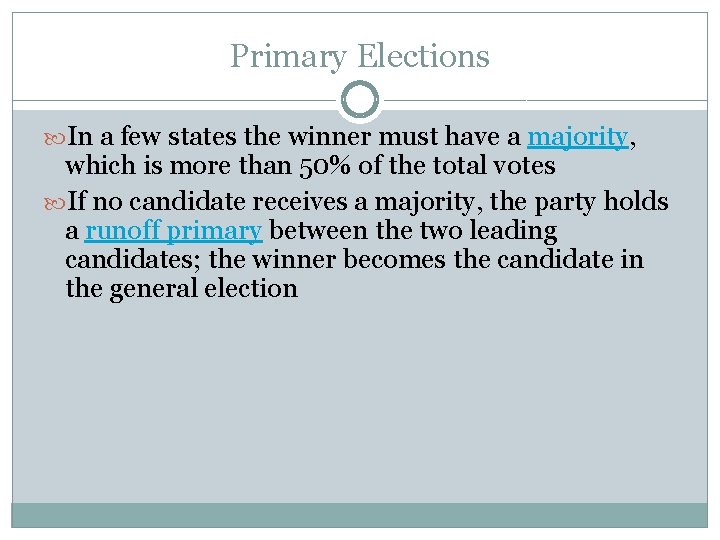 Primary Elections In a few states the winner must have a majority, which is