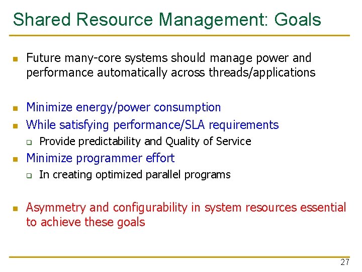 Shared Resource Management: Goals n n n Future many-core systems should manage power and