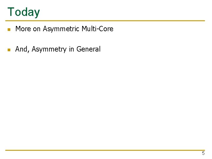 Today n More on Asymmetric Multi-Core n And, Asymmetry in General 5 