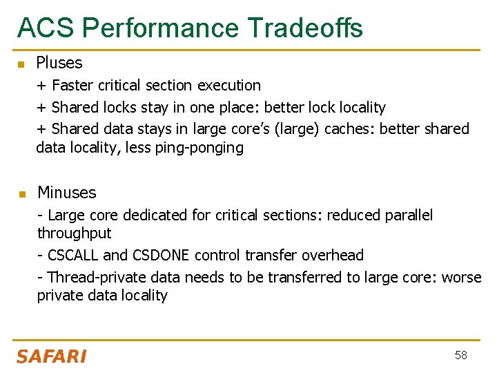 ACS Performance Tradeoffs n Pluses + Faster critical section execution + Shared locks stay