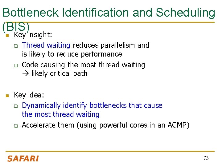 Bottleneck Identification and Scheduling (BIS) n n Key insight: q Thread waiting reduces parallelism