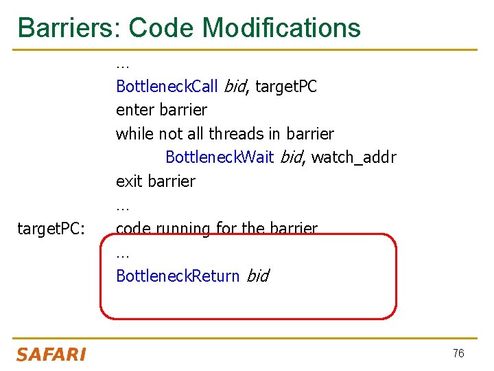 Barriers: Code Modifications target. PC: … Bottleneck. Call bid, target. PC enter barrier while