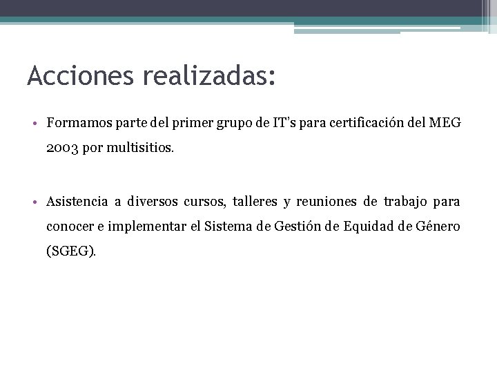 Acciones realizadas: • Formamos parte del primer grupo de IT’s para certificación del MEG