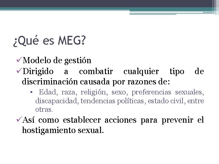 ¿Qué es MEG? üModelo de gestión üDirigido a combatir cualquier tipo discriminación causada por ¿Qué es MEG? üModelo de gestión üDirigido a combatir cualquier tipo discriminación causada por